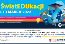 Targi Edukacyjne pn. ŚWIAT EDUKACJI, które odbędą się w Poznaniu w dniach 11-13.03.2022 r. 